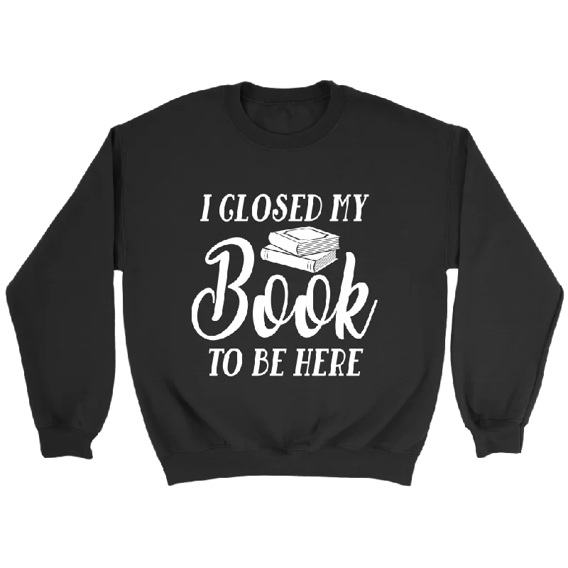 "I Closed My Book To Be Here" Sweatshirt Zip Hoodie Drawstring Kangaroo Pocket